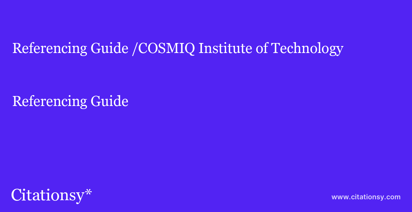 Referencing Guide: /COSMIQ Institute of Technology